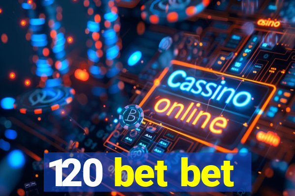 120 bet bet